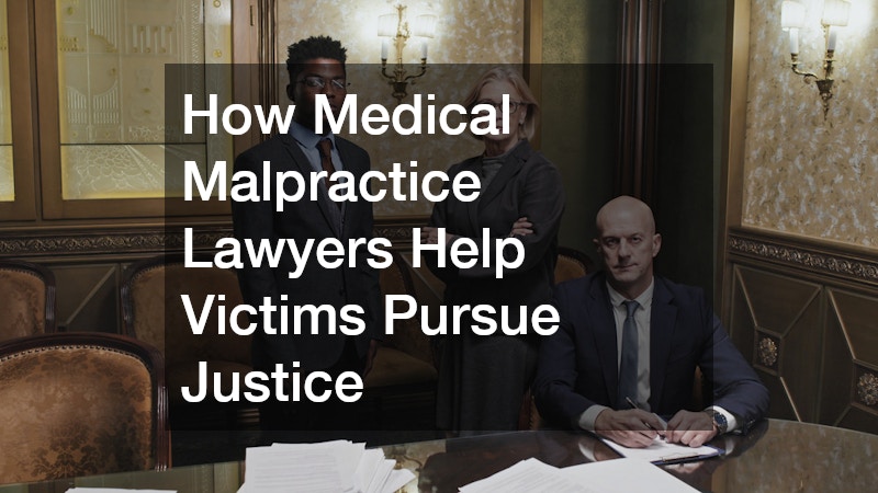 How Medical Malpractice Lawyers Help Victims Pursue Justice