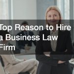 Top Reason to Hire a Business Law Firm