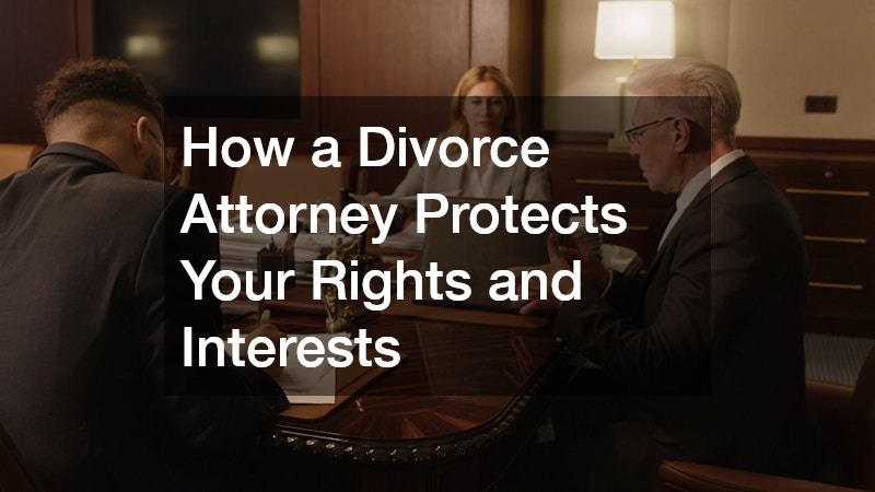 How a Divorce Attorney Protects Your Rights and Interests