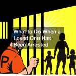 What to Do When a Loved One Has Been Arrested