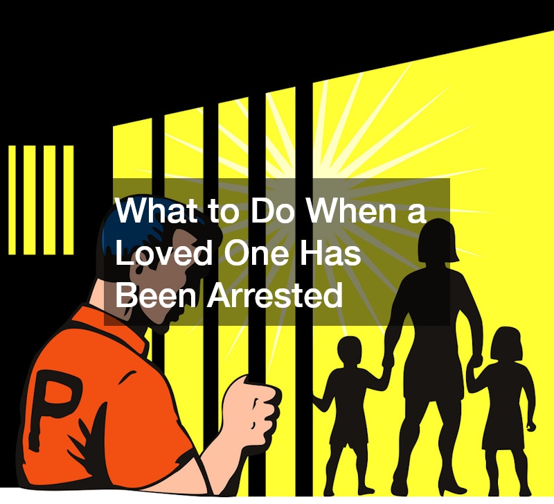 What to Do When a Loved One Has Been Arrested